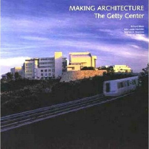 Making Architecture: The Getty Center, (Paperback)