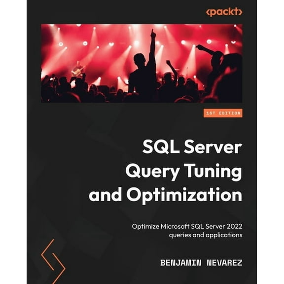 SQL Server Query Tuning and Optimization: Optimize Microsoft SQL Server 2022 queries and applications, (Paperback)