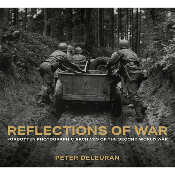 Reflections of War: Forgotten Photographic Archives of the Second World War, (Hardcover)