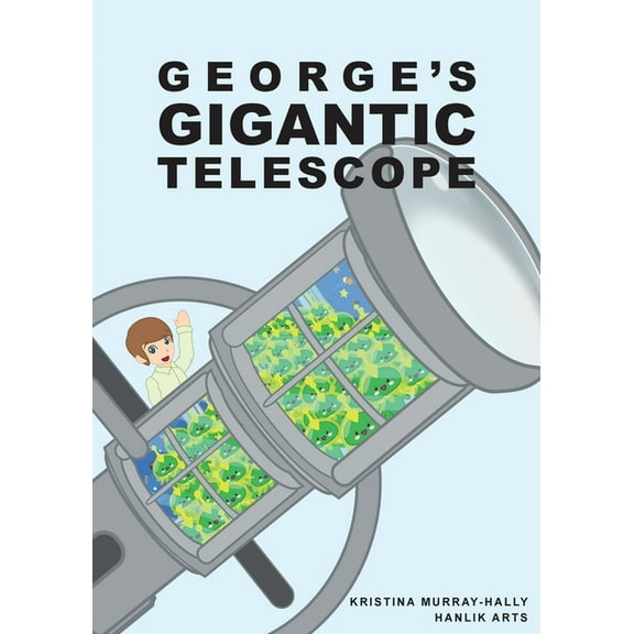 George Gigantic Telescope: A book about a boy and his great space adventure, (Paperback)