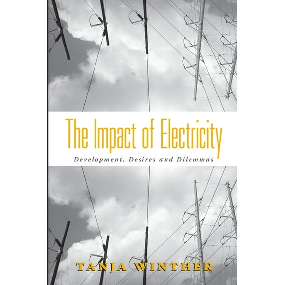 The Impact of Electricity: Development, Desires and Dilemmas, (Hardcover)