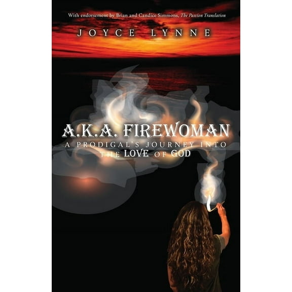 A.K.A. Firewoman: A Prodigal's Journey into the Love of God (Paperback)