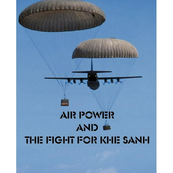 Air Power and the fight for Khe Sanh (Paperback) by Other