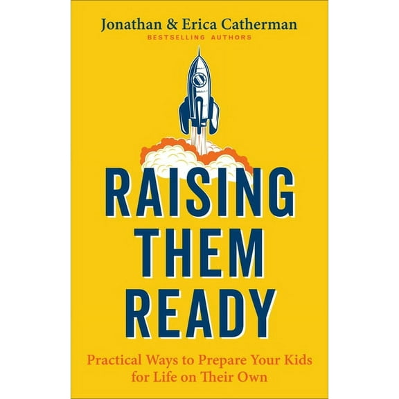 Raising Them Ready: Practical Ways to Prepare Your Kids for Life on Their Own, (Paperback)