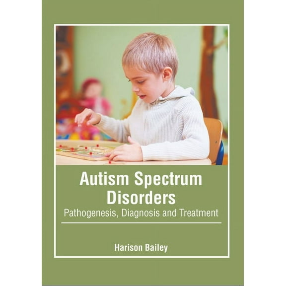 Autism Spectrum Disorders: Pathogenesis, Diagnosis and Treatment, (Hardcover)