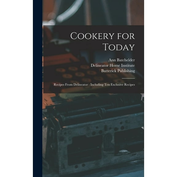 Cookery for Today: Recipes From Delineator: Including Ten Exclusive Recipes, (Hardcover)