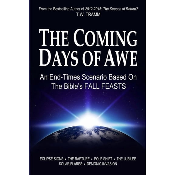 The Coming Days of Awe: An End-Times Scenario Based on the Bible's Fall Feasts, (Paperback)