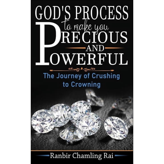 God's process to make you precious and powerful: The journey from crushing to crowning, (Paperback)