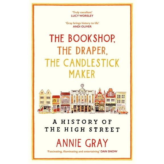 The Bookshop, the Draper, the Candlestick Maker: A History of the High Stree, (Hardcover)