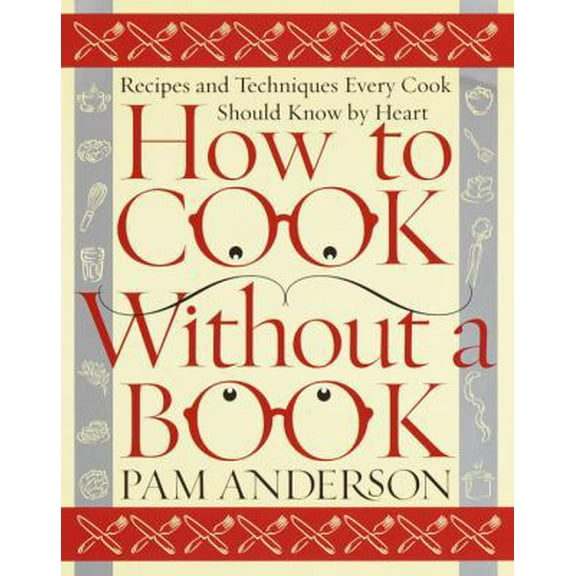 Pre-Owned How to Cook Without a Book: Recipes and Techniques Every Cook Should Know by Heart (Hardcover) 0767902793 9780767902793