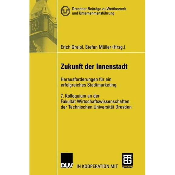 Dresdner BeitrÃ¤ge Zu Wettbewerb Und Unte Zukunft Der Innenstadt: Herausforderungen FÃ¼r Ein Erfolgreiches Stadtmarketing, (Hardcover)