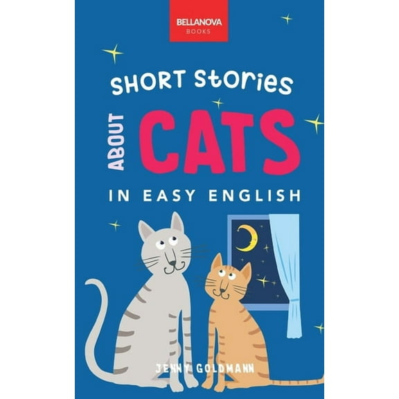 Short Stories About Cats in Easy English: 16 Purr-fect Cat Stories for English Learners (A2-B2 CEFR), (Paperback)