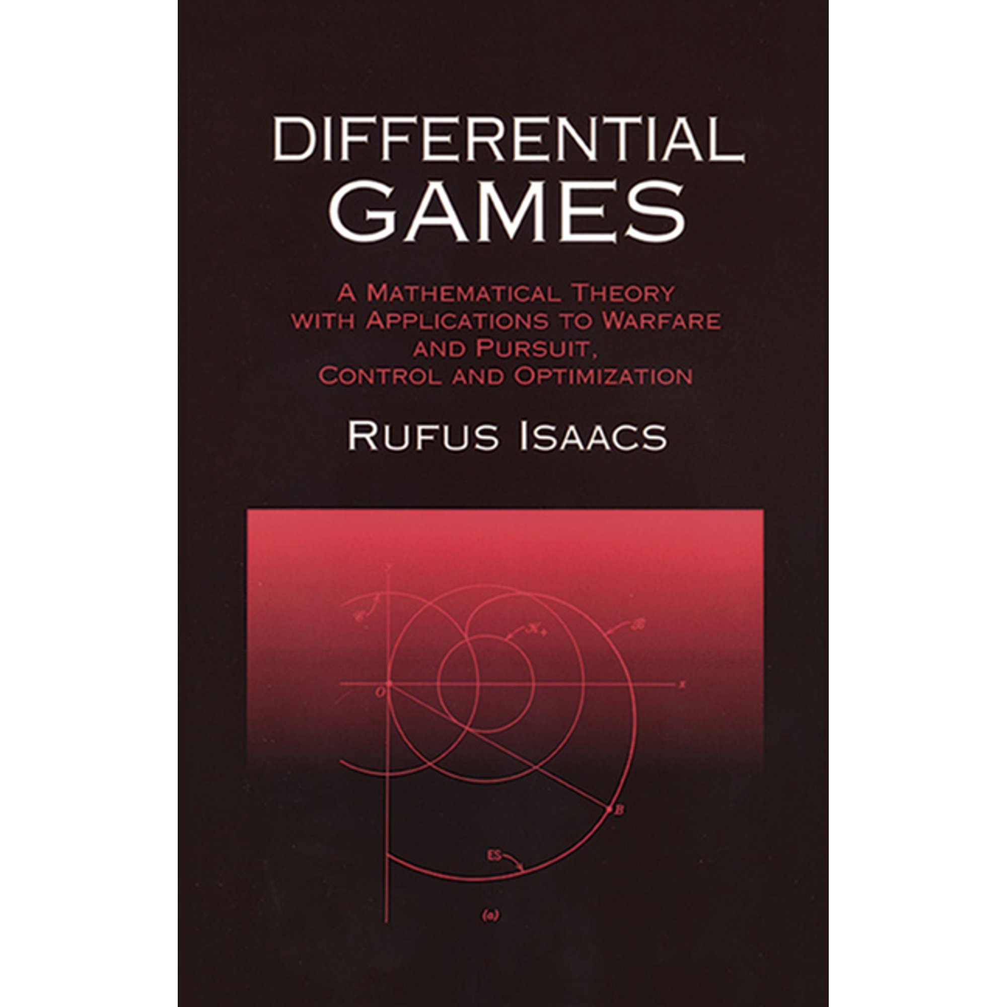 Dover Books on Mathematics Differential Games: A Mathematical Theory with Applications to Warfare and Pursuit, Control and Optimization, (Paperback)