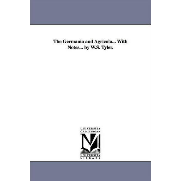 The Germania and Agricola... With Notes... by W.S. Tyler., (Paperback)