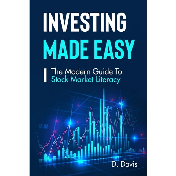 Investing Made Easy: The Modern Guide To Stock Market Literacy (Paperback) by Derrick Davis