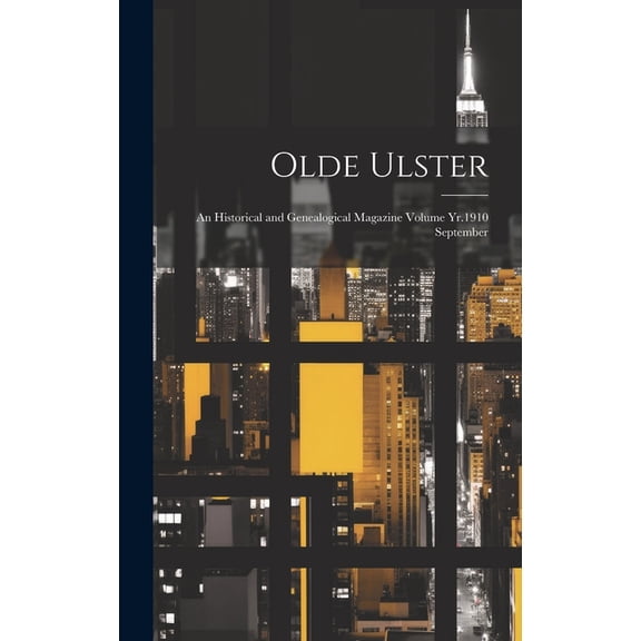 Olde Ulster: An Historical and Genealogical Magazine Volume Yr.1910 September (Hardcover)