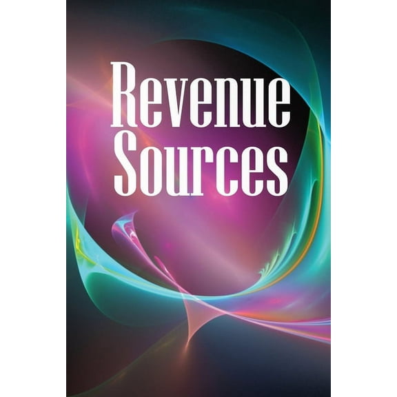 Revenue Sources: How to Establish Several Revenue Streams to Ensure You Never Go Without Money Again!, (Paperback)