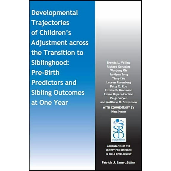 Monographs of the Society for Research in Child Development: Developmental Trajectories of Children's Adjustment Across the Transition to Siblinghood: Pre-Birth and Sibling Outcomes at Year One (Paper