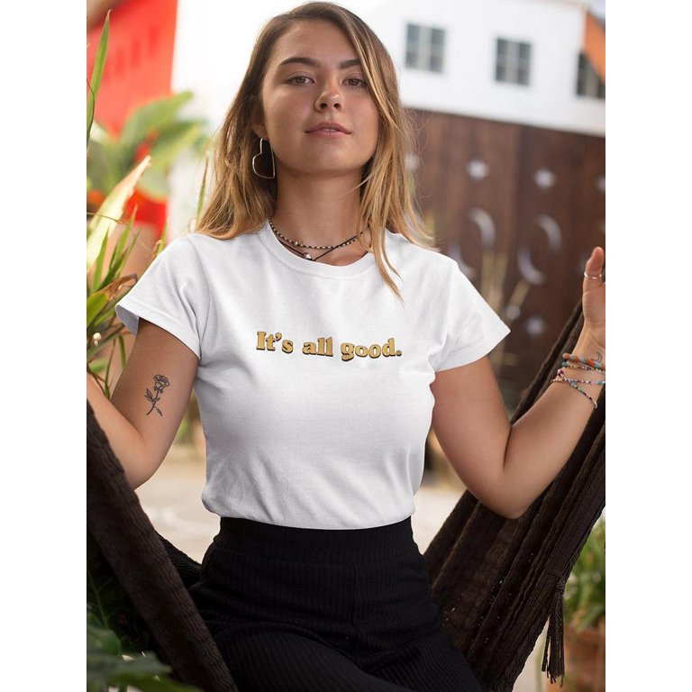 It's All Good Women's T-Shirt