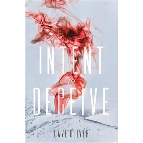 Intent to Deceive (Paperback) by Dave Oliver