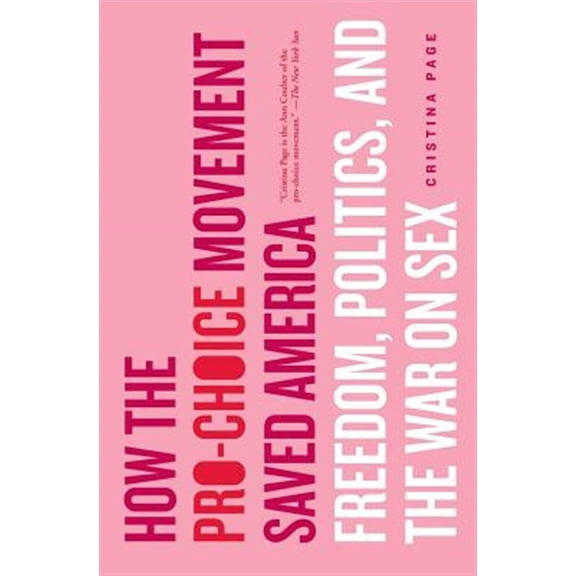 Pre-Owned How the Pro-choice Movement Saved America: Freedom, Politics and the War on Sex Paperback
