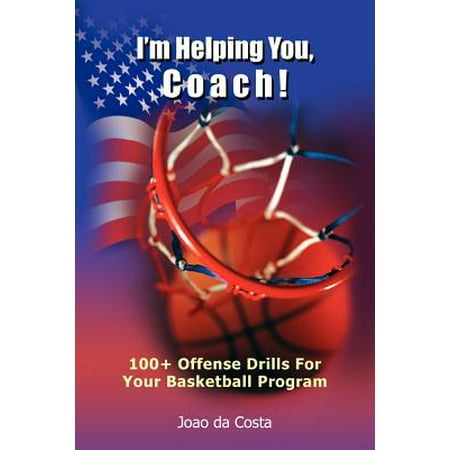 I'm Helping You, Coach! : 100+ Offense Drills for Your Basketball