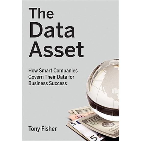 Pre-Owned The Data Asset: How Smart Companies Govern Their Data for Business Success (Hardcover) 0470462264 9780470462263