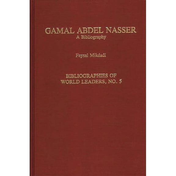 Bibliographies of British Statesmen, Gamal Abdel Nasser: A Bibliography, Book 5, (Hardcover)