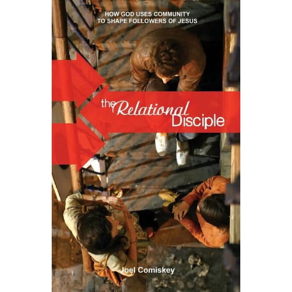 The Relational Disciple: How God Uses Community to Shape Followers of Jesus, (Paperback)