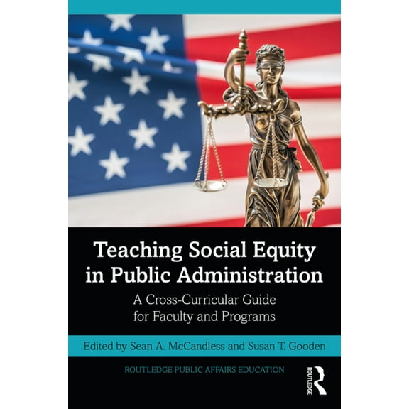 Routledge Public Affairs Education Teaching Social Equity in Public Administration: A Cross-Curricular Guide for Faculty and Programs, (Paperback)