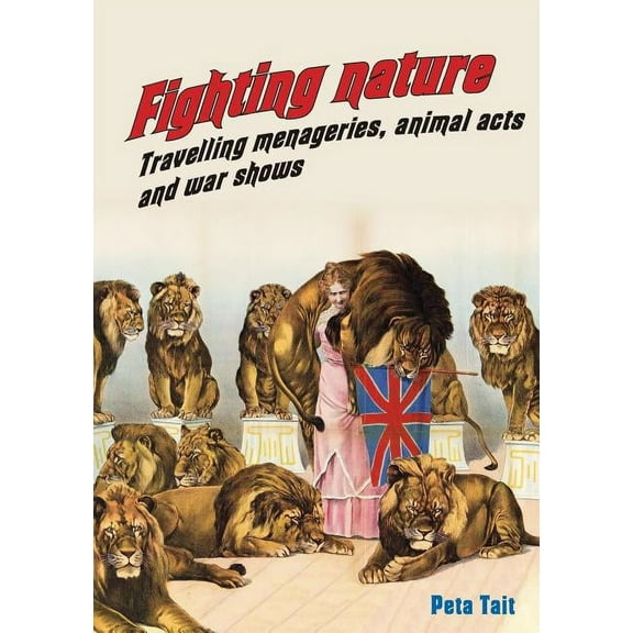 Fighting Nature: Travelling Menageries, Animal Acts and War Shows, (Paperback)