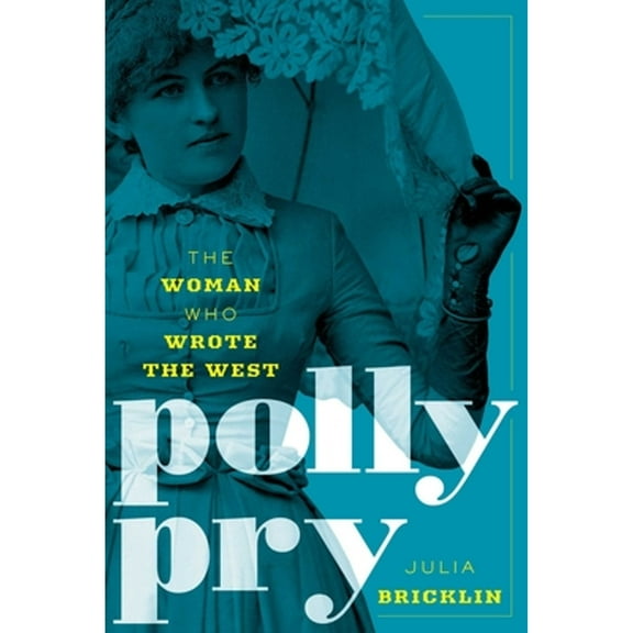 Pre-Owned Polly Pry: The Woman Who Wrote the West (Hardcover) by Julia Bricklin
