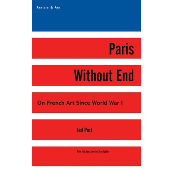 Pre-Owned Paris Without End: On French Art Since World War I (Hardcover) 1611459001 9781611459005