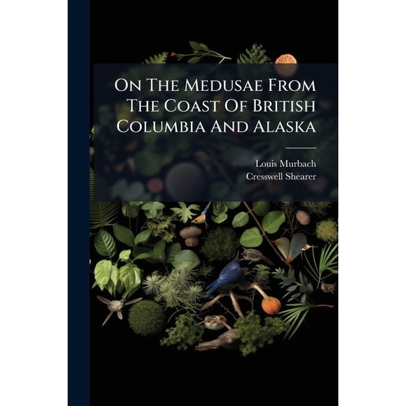 On The Medusae From The Coast Of British Columbia And Alaska (Paperback)