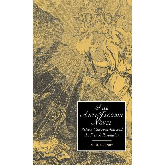 Cambridge Studies in Romanticism The Anti-Jacobin Novel: British Conservatism and the French Revolution, Book 48, (Hardcover)