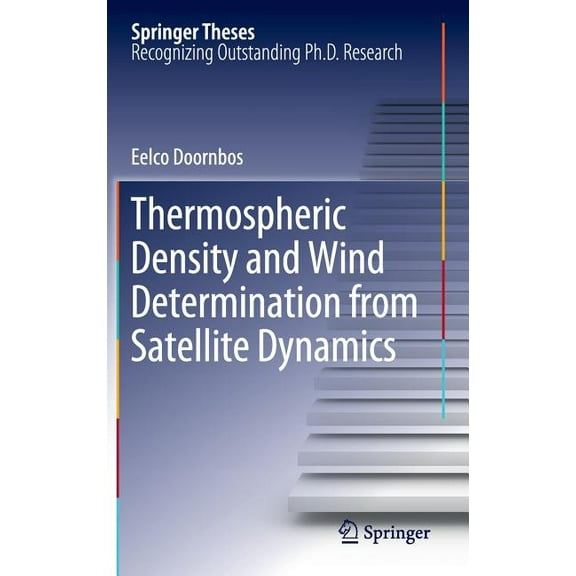 Springer Theses Thermospheric Density and Wind Determination from Satellite Dynamics, (Hardcover)