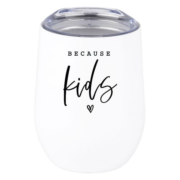 Koyal Wholesale Funny Mother's Day Wine Tumbler with Lid Because Kids 12 Oz Stemless Stainless Steel Insulated