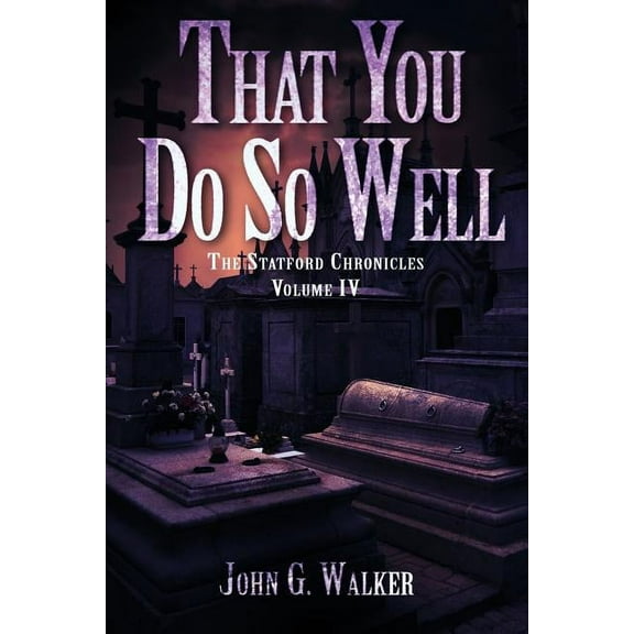 Statford Chronicles: That You Do So Well: Book IV of the Statford Chronicles (Paperback)