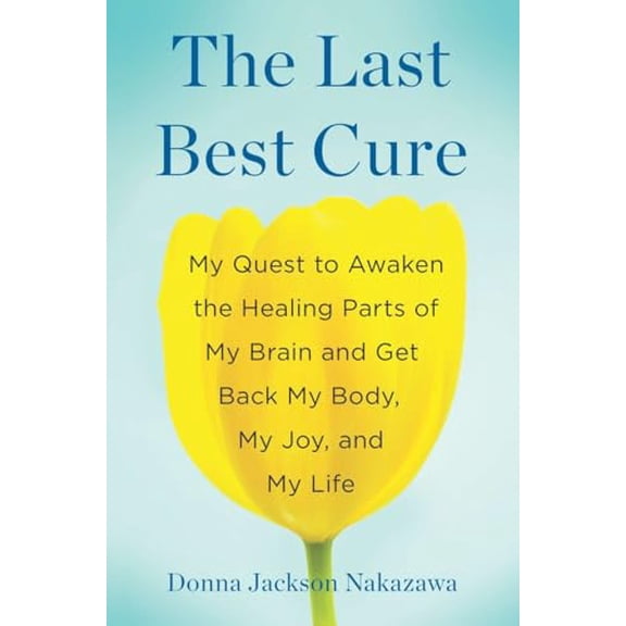 Pre-Owned The Last Best Cure: My Quest to Awaken the Healing Parts of My Brain and Get Back My Body, My Joy, a nd My Life, 9781594631283, 159463128X, Hardcover, 1 edition