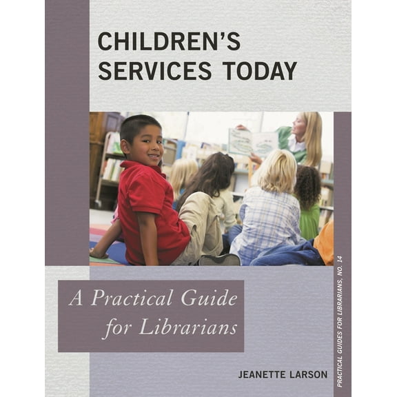 Practical Guides for Librarians Children's Services Today: A Practical Guide for Librarians, Book 14, (Hardcover)