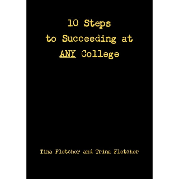 Ten Steps to Succeeding at ANY College, (Paperback)