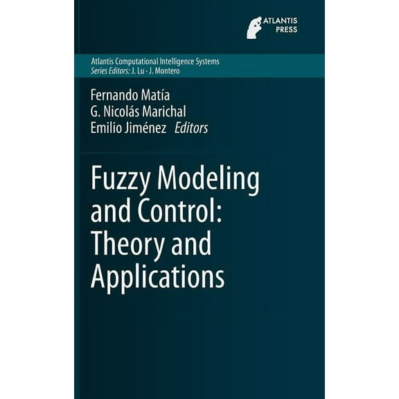 Atlantis Computational Intelligence Syst Fuzzy Modeling and Control: Theory and Applications, Book 9, (Hardcover)