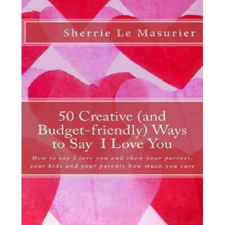 50 Creative (and Budget-Friendly) Ways to Say I Love You: How to Say I
