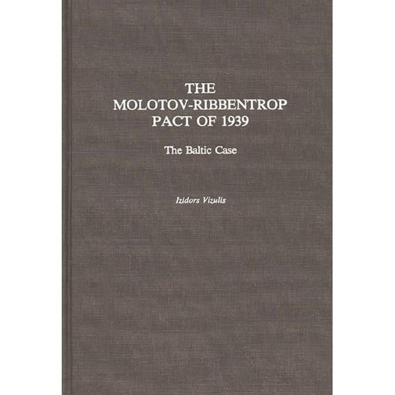 The Molotov-Ribbentrop Pact of 1939: The Baltic Case, (Hardcover)