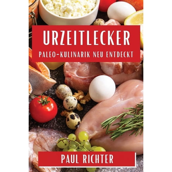 Urzeitlecker: Paleo-Kulinarik neu entdeckt, (Paperback)