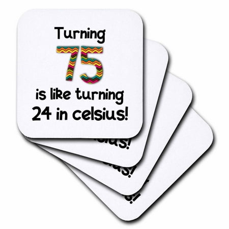 Print Birthday Gifts Set - 3dRose Turning 75 is like turning 24 in celsius - humorous 75th birthday gift, Soft Coasters, set of 4