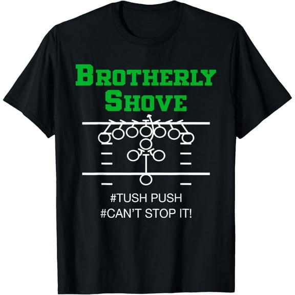 Brotherly Shove #Tush Push #Can't Stop It Apparel T-Shirt