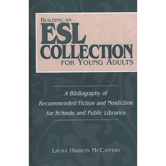 Contributions in Librarianship & Informa Building an ESL Collection for Young Adults: A Bibliography of Recommended Fiction and Nonfiction for Schools and Public, (Hardcover)