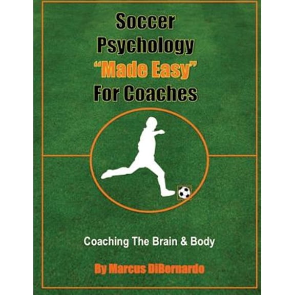 Pre-Owned Soccer Psychology "Made Easy" for Coaches : Coaching the Brain & Body