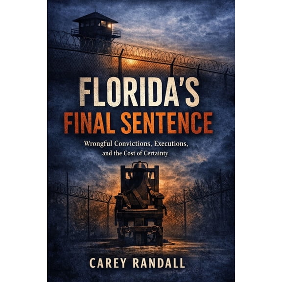 Florida's Final Sentence: Wrongful Convictions, Executions, and the Cost of Certainty, (Paperback)